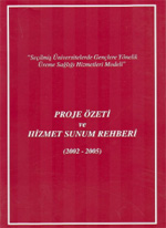 'Seçilmiş Üniversitelerde Gençlere Yönelik Üreme Sağlığı Hizmetleri Modeli' Proje Özeti ve Hizmet Sunum Rehberi, 2003